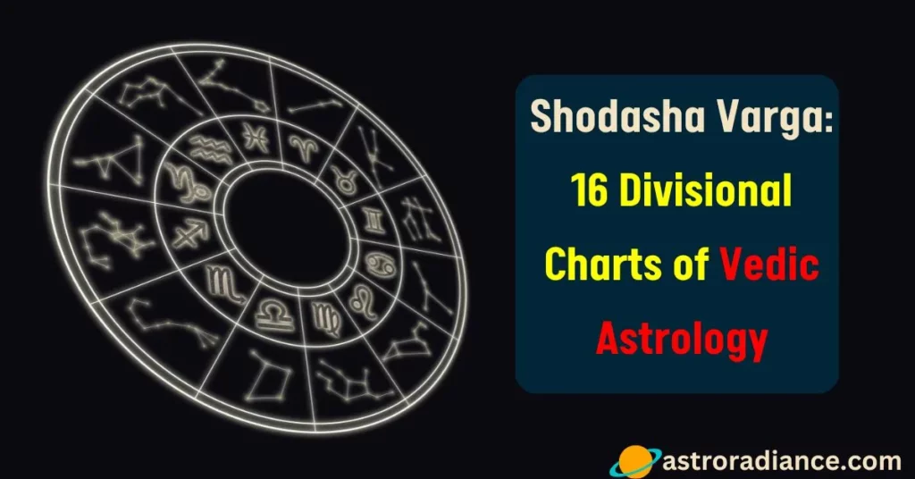 Shodasha Varga: 16 Divisional Charts of Vedic Astrology